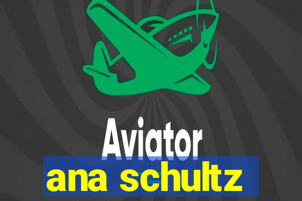 ana schultz